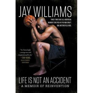 Life Is Not an Accident: A Memoir of Reinvention -- Jay Williams